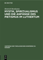 Heinrich Bornkamm - Mystik, Spiritualismus und die Anfänge des Pietismus im Luthertum