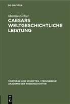 Matthias Gelzer - Caesars weltgeschichtliche Leistung