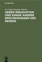 Jul. Vogel, Juliu Vogel, Julius Vogel, Hermann Welcker - Ueber Irradiation und einige andere Erscheinungen des Sehens