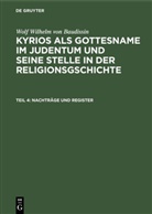 Wolf Wilhelm Baudissin, Wolf Wilhelm von Baudissin, Ott Eissfeldt, Otto Eissfeldt - Wolf Wilhelm von Baudissin: Kyrios als Gottesname im Judentum und seine Stelle in der Religionsgschichte - Teil 4: Nachträge und Register