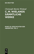 Christoph Martin Wieland - Christoph Martin Wieland: C. M. Wielands Sämmtliche Werke - Band 20: Geschichten der Abderiten, Teil 2