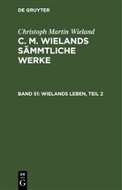 Christoph Martin Wieland, Johan Gottfried [Berb ] Gruber, Johann Gottfried [Berb ] Gruber - Christoph Martin Wieland: C. M. Wielands Sämmtliche Werke - Band 51: Wielands Leben, Teil 2
