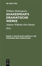 William Shakespear, William Shakespeare, Johann Wilhelm Otto [Übers. Benda, Johann Wilhelm Otto [Übers.] Benda, Johan Wilhelm Otto [Übers ] Benda, Johann Wilhelm Otto [Übers ] Benda - William Shakespeare: Shakespear's dramatische Werke - 5: Wie es euch gefällt. Die Zähmung der Zänkischen