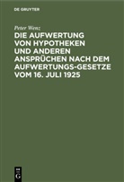 Peter Wenz - Die Aufwertung von Hypotheken und anderen Ansprüchen nach dem Aufwertungsgesetze vom 16. Juli 1925