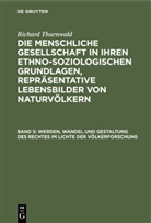 Richard Thurnwald - Richard Thurnwald: Die menschliche Gesellschaft in ihren ethno-soziologischen Grundlagen, Repräsentative Lebensbilder von Naturvölkern - Band 5: Werden, Wandel und Gestaltung des Rechtes im Lichte der Völkerforschung
