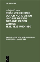Adolf Erman, Adolph Erman - Adolph Erman: Reise um die Erde durch Nord-Asien und die beiden Oceane, in den Jahren 1828, 1829 und 1830. Historischer Bericht - Abteilung 1. Band 1: Reise von Berlin bis zum Eismeere im Jahre 1828