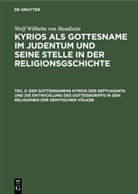 Wolf Wilhelm Baudissin, Wolf Wilhelm von Baudissin, Ott Eissfeldt, Otto Eissfeldt - Wolf Wilhelm von Baudissin: Kyrios als Gottesname im Judentum und seine Stelle in der Religionsgschichte - Teil 3: Der Gottesnamens Kyrios der Septuaginta und die Entwicklung des Gottesbgriffs in den Religionen der semitischen Völker