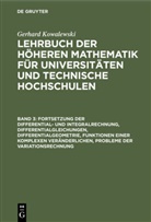 Gerhard Kowalewski - Gerhard Kowalewski: Lehrbuch der höheren Mathematik für Universitäten und Technische Hochschulen - Band 3: Fortsetzung der Differential- und Integralrechnung, Differentialgleichungen, Differentialgeometrie, Funktionen einer komplexen Veränderlichen, Probleme der Variationsrechnung