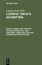 Ludwig Tieck, Ludwig Tieck - Ludwig Tieck's Schriften - 2: Leben und Tod der heiligen Genoveva. Der Abschied. Leben und Tod des kleinen Rothkäppchens