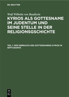 Wolf Wilhelm Baudissin, Wolf Wilhelm von Baudissin, Ott Eissfeldt, Otto Eissfeldt - Wolf Wilhelm von Baudissin: Kyrios als Gottesname im Judentum und seine Stelle in der Religionsgschichte - Teil 1: Der Gebrauch des Gottesnamens Kyrios in Septuaginta