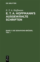 E.T.A. Hoffmann, Ernst Theodor Amadeus Hoffmann - E. T. A. Hoffmann: E. T. A. Hoffmann's ausgewählte Schriften - 1: Die Serapions-Brüder. .1