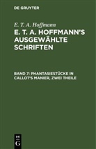 E.T.A. Hoffmann, Ernst Theodor Amadeus Hoffmann, Jea Paul, Jean Paul - E. T. A. Hoffmann: E. T. A. Hoffmann's ausgewählte Schriften - 7: Phantasiestücke in Callot's Manier, zwei Theile