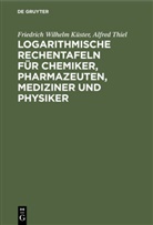 Friedrich Wilhel Küster, Friedrich Wilhelm Küster, Alfred Thiel - Logarithmische Rechentafeln für Chemiker, Pharmazeuten, Mediziner und Physiker