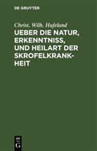 Christ. Wilh. Hufeland, Christoph Wilhelm Hufeland - Ueber die Natur, Erkenntniß, und Heilart der Skrofelkrankheit