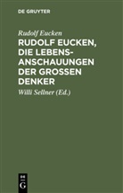 Rudolf Eucken, Will Sellner, Willi Sellner - Rudolf Eucken, die Lebensanschauungen der großen Denker