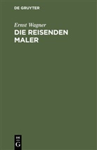 Ernst Wagner - Die reisenden Maler