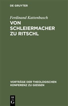 Ferdinand Kattenbusch - Von Schleiermacher zu Ritschl