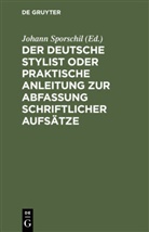 Johann Sporschil, Johann Sporschil - Der deutsche Stylist oder praktische Anleitung zur Abfassung schriftlicher Aufsätze