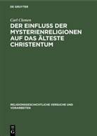 Carl Clemen - Der Einfluss der Mysterienreligionen auf das älteste Christentum