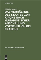 Wilhelm Maurer - Das Verhältnis des Staates zur Kirche nach humanistischer Anschauung, vornehmlich bei Erasmus