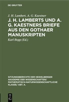 A. G. Kaestner, Abraham Gotthel Kaestner, J. H. Lambert, Johann Heinric Lambert, Johann Heinrich Lambert, Kar Bopp... - J. H. Lamberts und A. G. Kaestners Briefe aus den Gothaer Manuskripten