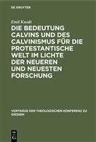 Emil Knodt - Die Bedeutung Calvins und des Calvinismus für die protestantische Welt im Lichte der neueren und neuesten Forschung