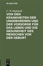 C. W. Hufeland, Christoph Wilhelm Hufeland - Von den Krankheiten der Ungeborenen und der Vorsorge für das Leben und die Gesundheit des Menschen vor der Geburt