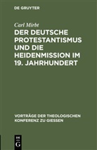 Carl Mirbt - Der deutsche Protestantismus und die Heidenmission im 19. Jahrhundert