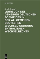 Achill Renaud, Achilles Renaud - Lehrbuch des gemeinen deutschen so wie des in der allgemeinen Deutschen Wechsel-Ordnung enthaltenen Wechselrechts