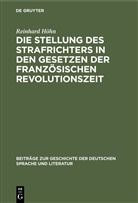 Reinhard Höhn - Die Stellung des Strafrichters in den Gesetzen der französischen Revolutionszeit