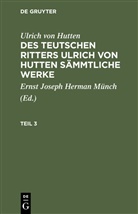 Ulrich Hutten, Ulrich Von Hutten, Erns Joseph Hermann Münch, Ernst Joseph Hermann Münch, Ernst Joseph Hermann Münch - Ulrich von Hutten: Des teutschen Ritters Ulrich von Hutten sämmtliche Werke - Teil 3: Ulrich von Hutten: Des teutschen Ritters Ulrich von Hutten sämmtliche Werke. Teil 3