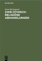 Soeren Kierkegaard, Sören Kierkegaard, Søren Kierkegaard - Zwei ethisch-religiöse Abhandlungen