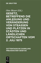 Ott Meyer, Otto Meyer - Gesetz, betreffend die Anlegung und Veränderung von Straßen und Plätzen in Städten und ländlichen Ortschaften vom 2. Juli 1875
