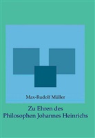 Max-Rudolf Müller - Zu Ehren des Philosophen Johannes Heinrichs