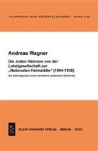 Andreas Wagner - Die Juden Hebrons von der Lokalgesellschaft zur "Nationalen Heimstätte" (1904-1938)