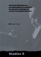 Henner Fürtig - Islamische Weltauffassung und aussenpolitische Konzeptionen der iranischen Staatsführung seit dem Tod Ajatollah Khomeinis