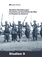 Brigitte Bühler-Probst - Mündliche Überlieferungen: Geschichte und Geschichten der Wiya im Grasland von Kamerun