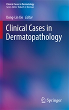 Dong-Li Xie, Dong-Lin Xie - Clinical Cases in Dermatopathology