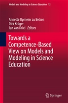 Jan van Driel, Dir Krüger, Dirk Krüger, Annette Upmeier zu Belzen, Jan van Driel - Towards a Competence-Based View on Models and Modeling in Science Education