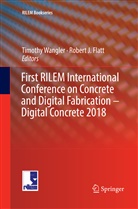 Robert J. Flatt, J Flatt, J Flatt, Timoth Wangler, Timothy Wangler - First RILEM International Conference on Concrete and Digital Fabrication - Digital Concrete 2018