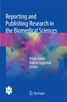 Aggarwal, Aggarwal, Rakesh Aggarwal, Peus Sahni, Peush Sahni - Reporting and Publishing Research in the Biomedical Sciences