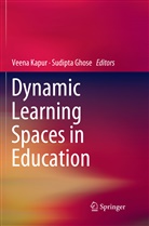 Ghose, Ghose, Sudipta Ghose, Veen Kapur, Veena Kapur - Dynamic Learning Spaces in Education