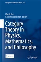 Marek Ku¿, Mare Kus, Marek Kus, Skowron, Skowron, Bart¿omiej Skowron... - Category Theory in Physics, Mathematics, and Philosophy