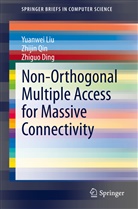 Zhiguo Ding, Yuanwe Liu, Yuanwei Liu, Zhiji Qin, Zhijin Qin - Non-Orthogonal Multiple Access for Massive Connectivity