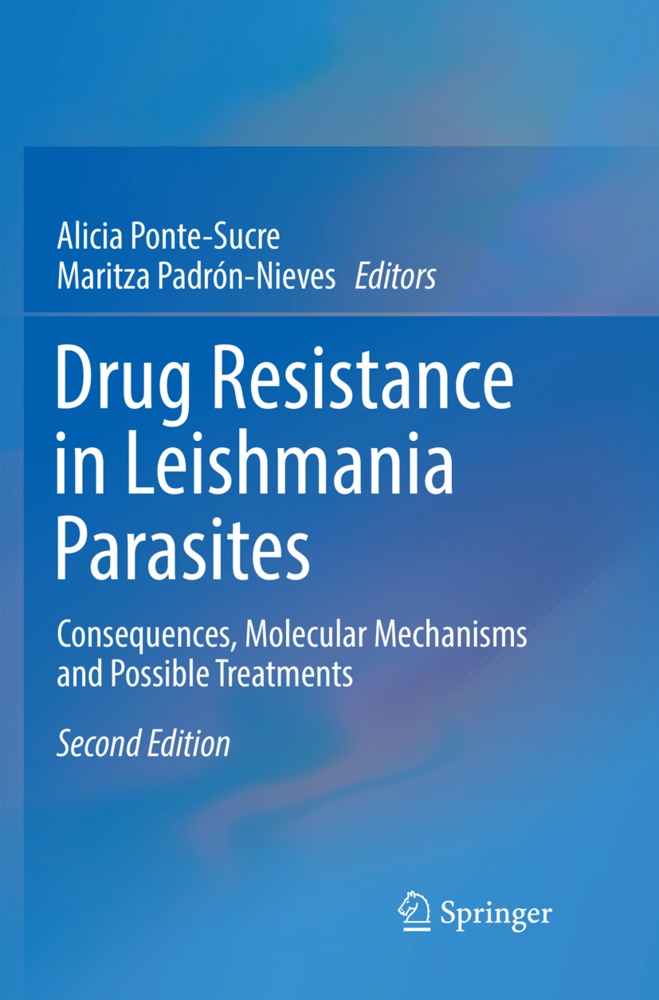 Padrón-Nieves,  Padrón-Nieves, Maritza Padrón-Nieves, Alici Ponte-Sucre, Alicia Ponte-Sucre - Drug Resistance in Leishmania Parasites - Consequences, Molecular Mechanisms and Possible Treatments