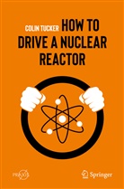 Colin Tucker - How to Drive a Nuclear Reactor