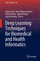 Ajith Abraham, Biswa Ranjan Acharya, Sujata Dash, Arpad Kelemen, Mamta Mittal, Mamta Mittal et al... - Deep Learning Techniques for Biomedical and Health Informatics