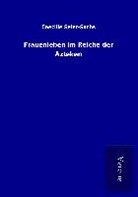 Caecilie Seler-Sachs - Frauenleben im Reiche der Azteken