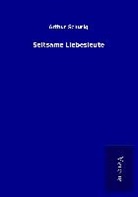 Arthur Schurig - Seltsame Liebesleute
