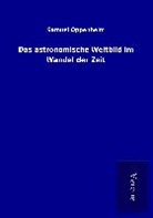 Samuel Oppenheim - Das astronomische Weltbild im Wandel der Zeit
